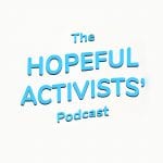 The Hopeful Activists’ Podcast